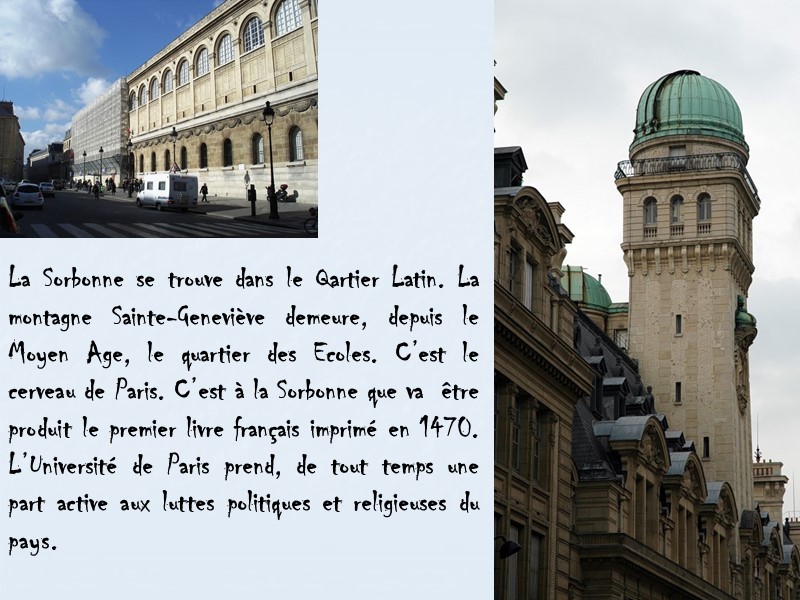 La Sorbonne se trouve dans le Qartier Latin. La montagne Sainte-Geneviève demeure, depuis le